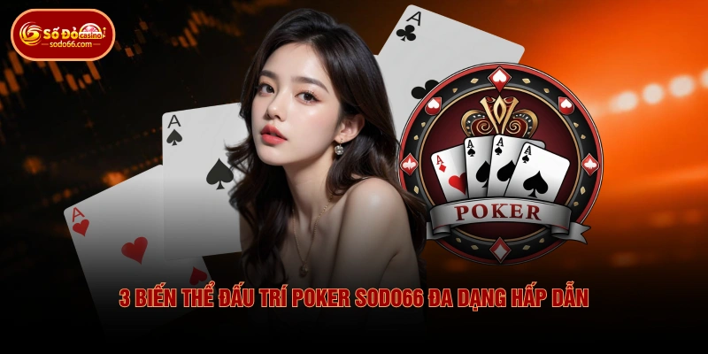 3 biến thể đấu trí Poker SODO66 đa dạng hấp dẫn