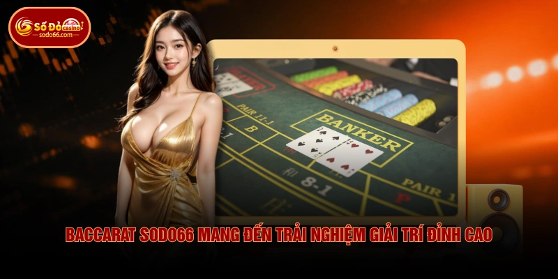 Baccarat SODO66 mang đến trải nghiệm giải trí đỉnh cao