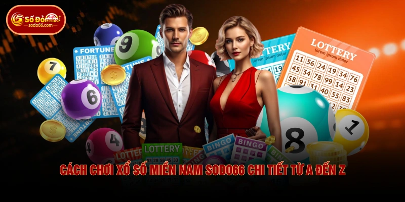 Cách Chơi Xổ Số Miền Nam SODO66 Chi Tiết Từ A Đến Z