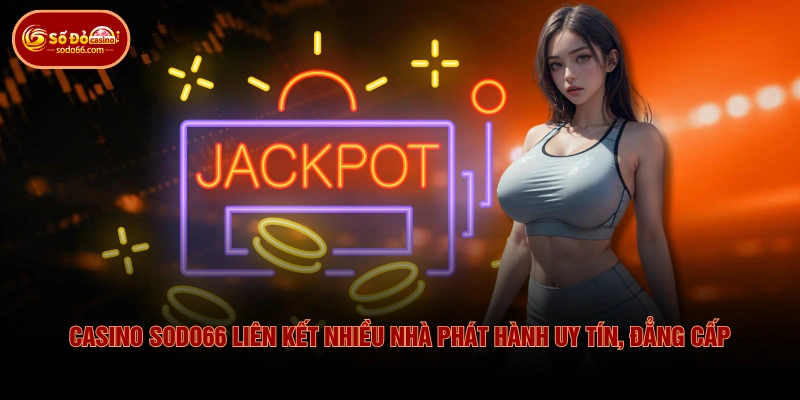 Casino SODO66 liên kết nhiều nhà phát hành uy tín, đẳng cấp
