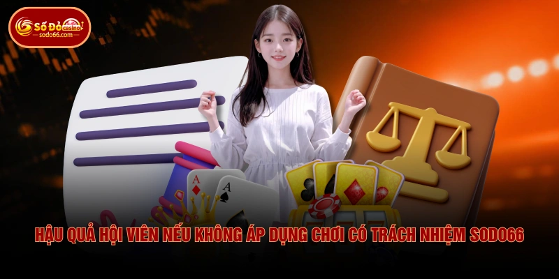 Hậu quả hội viên nếu không áp dụng chơi có trách nhiệm SODO66