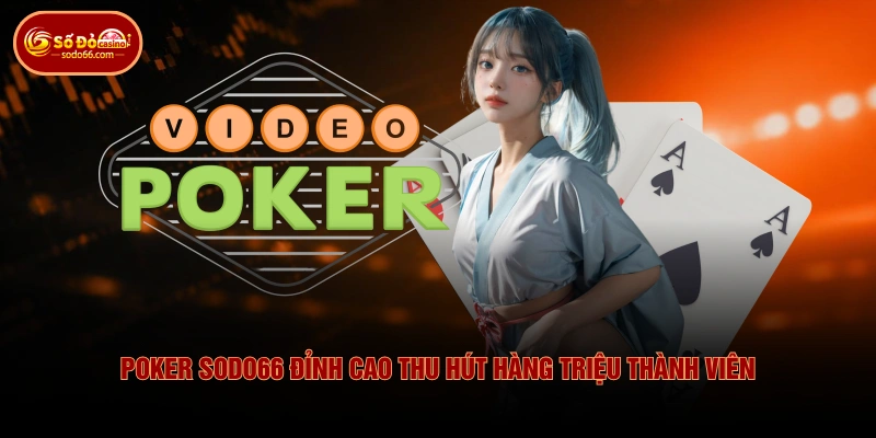 Poker SODO66 đỉnh cao thu hút hàng triệu thành viên