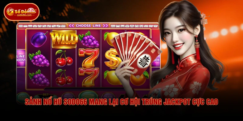 Sảnh nổ hũ SODO66 mang lại cơ hội trúng Jackpot cực cao