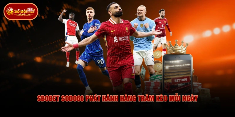 SBOBET SODO66 phát hành hàng trăm kèo mỗi ngày