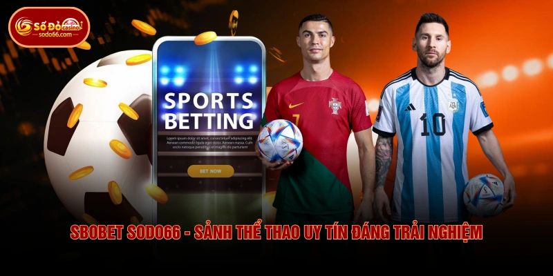SBOBET SODO66 - Sảnh Thể Thao Uy Tín Đáng Trải Nghiệm