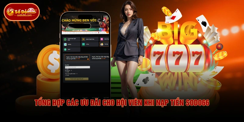 Tổng hợp các ưu đãi cho hội viên khi nạp tiền SODO66